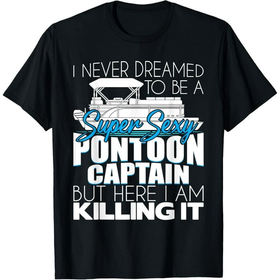 Super Sexy Pontoon Captain - Funny Pontoon Boat Pontooning T-Shirt