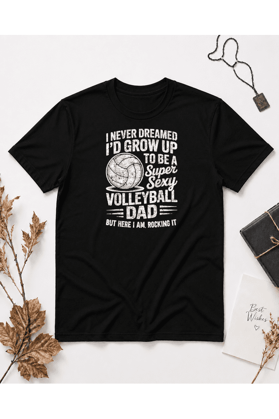 Super Sexy Volleyball Dad Funny Unisex T-Shirt, S-5XL