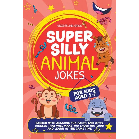 Super Silly Jokes for Kids 5-7 Super Silly Animal Jokes For Kids Aged 5-7: Packed With Amazing Fun Facts and Witty Riddles That Will Make You Laugh Out, (Paperback)