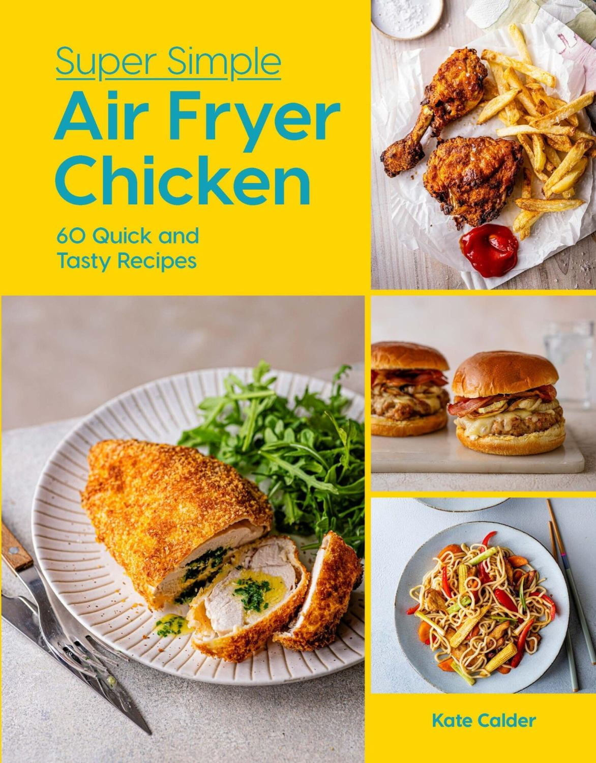 Kate Calder: Super Simple Air Fryer Chicken: 60 Quick and Tasty Recipes (Hardcover)