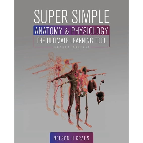 Super Simple Anatomy and Physiology: The Ultimate Learning Tool, (Paperback)