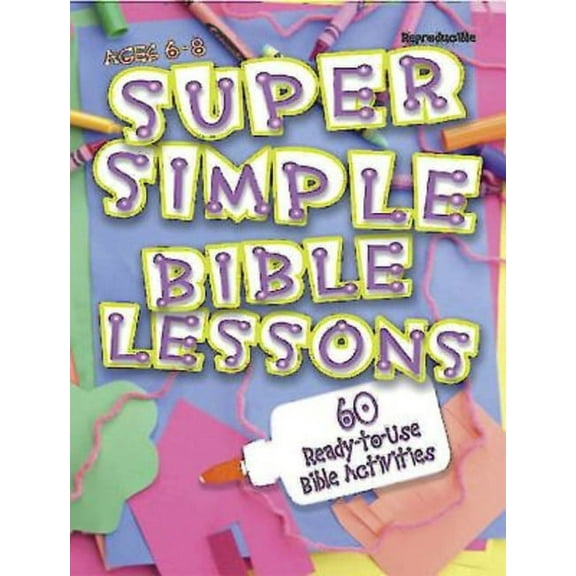Super Simple Bible Lessons (Ages 6-8): 60 Ready-To-Use Bible Activities for Ages 6-8, (Paperback)