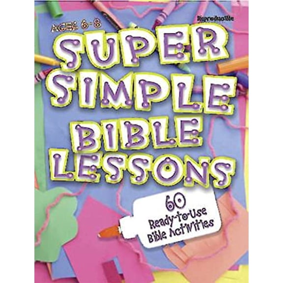 Pre-Owned Super Simple Bible Lessons (Ages 6-8): 60 Ready-To-Use Bible Activities for Ages 6-8 (Paperback) 0687497809 9780687497805