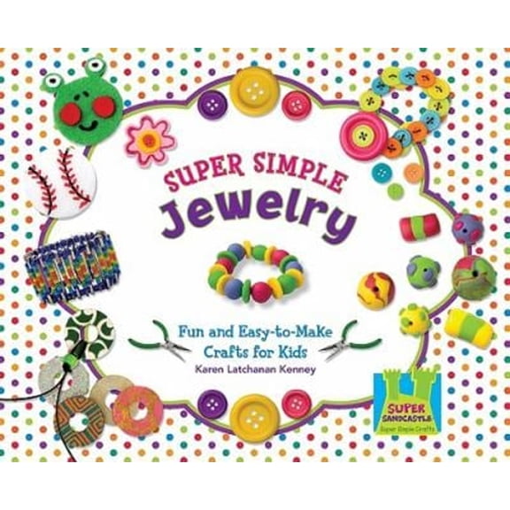 Pre-Owned Super Simple Jewelry: Fun & Easy-To-Make Crafts for Kids (Library Binding) 160453625X 9781604536256