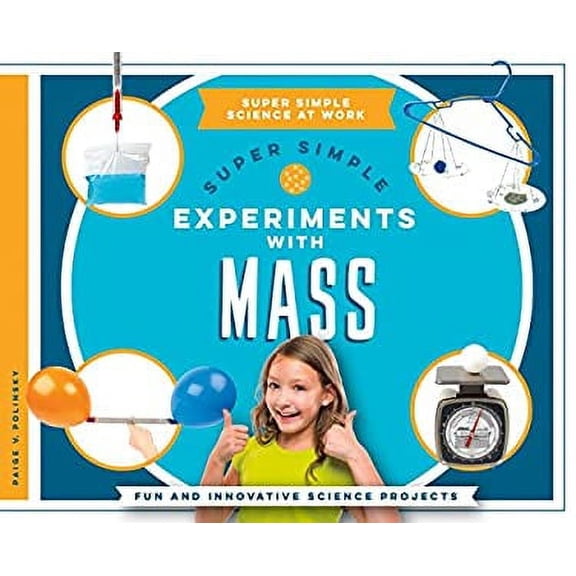 Pre-Owned Super Simple Experiments with Mass: Fun and Innovative Science Projects (Library Binding) 1680781723 9781680781724