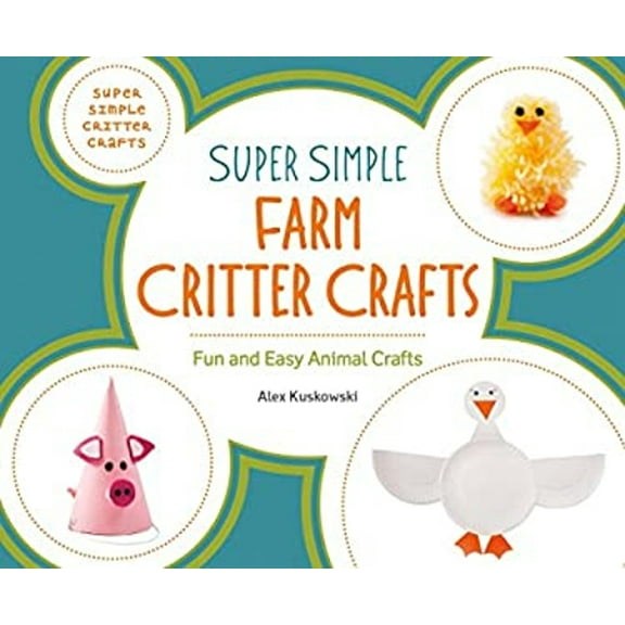 Pre-Owned Super Simple Farm Critter Crafts: Fun and Easy Animal Crafts (Library Binding) 1680781618 9781680781618