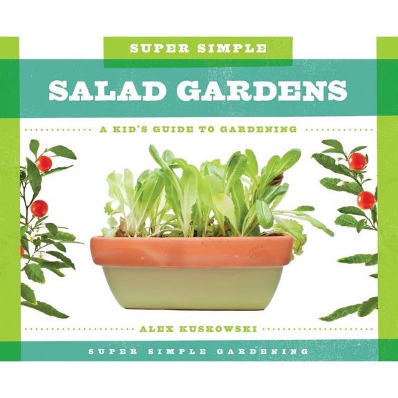 Super Simple Gardening Super Simple Salad Gardens: A Kid's Guide to Gardening, (Hardcover)