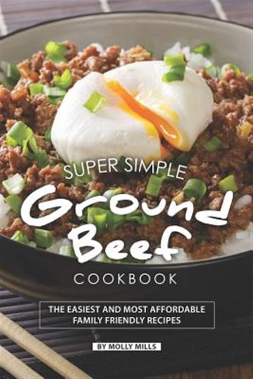Super Simple Ground Beef Cookbook: The Easiest and Most Affordable ...