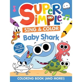 Super Simple Kids Coloring Books Super Simple(tm) Sing & Color: Baby Shark Coloring Book, (Paperback)