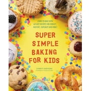 Super Simple Kids Cookbooks: Super Simple Baking for Kids : Learn to Bake with over 55 Easy Recipes for Cookies, Muffins, Cupcakes and More! (Paperback)