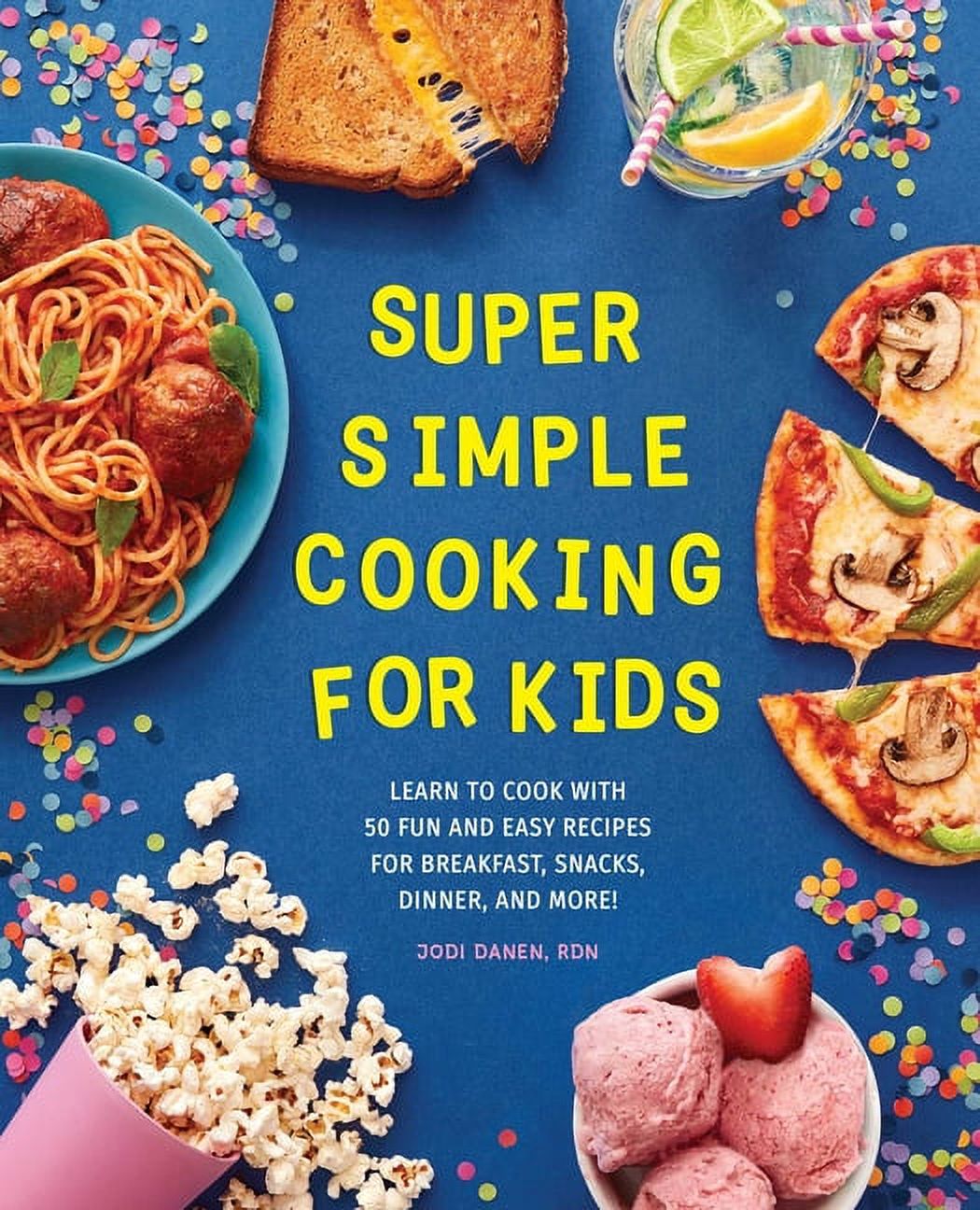 Super Simple Kids Cookbooks: Super Simple Cooking for Kids : Learn to Cook  with 50 Fun and Easy Recipes for Breakfast, Snacks, Dinner, and More!