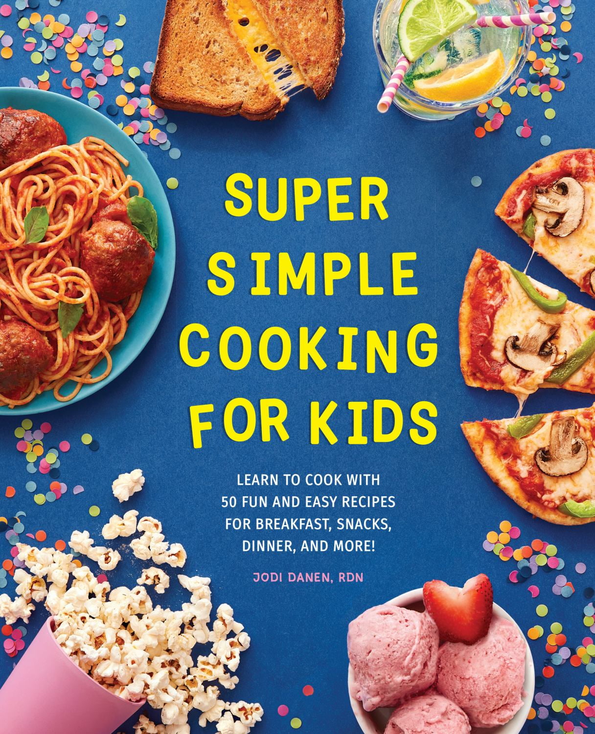 Jodi Danen: Super Simple Cooking for Kids: Learn to Cook with 50 Fun and Easy Recipes for Breakfast, Snacks, Dinner, and More! (Paperback)