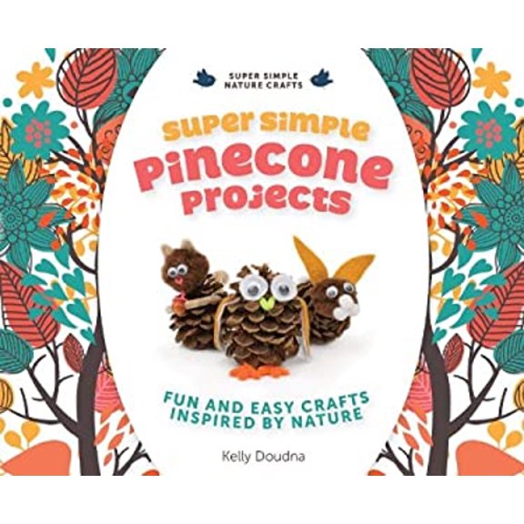 Pre-Owned Super Simple Pinecone Projects: Fun and Easy Crafts Inspired by Nature