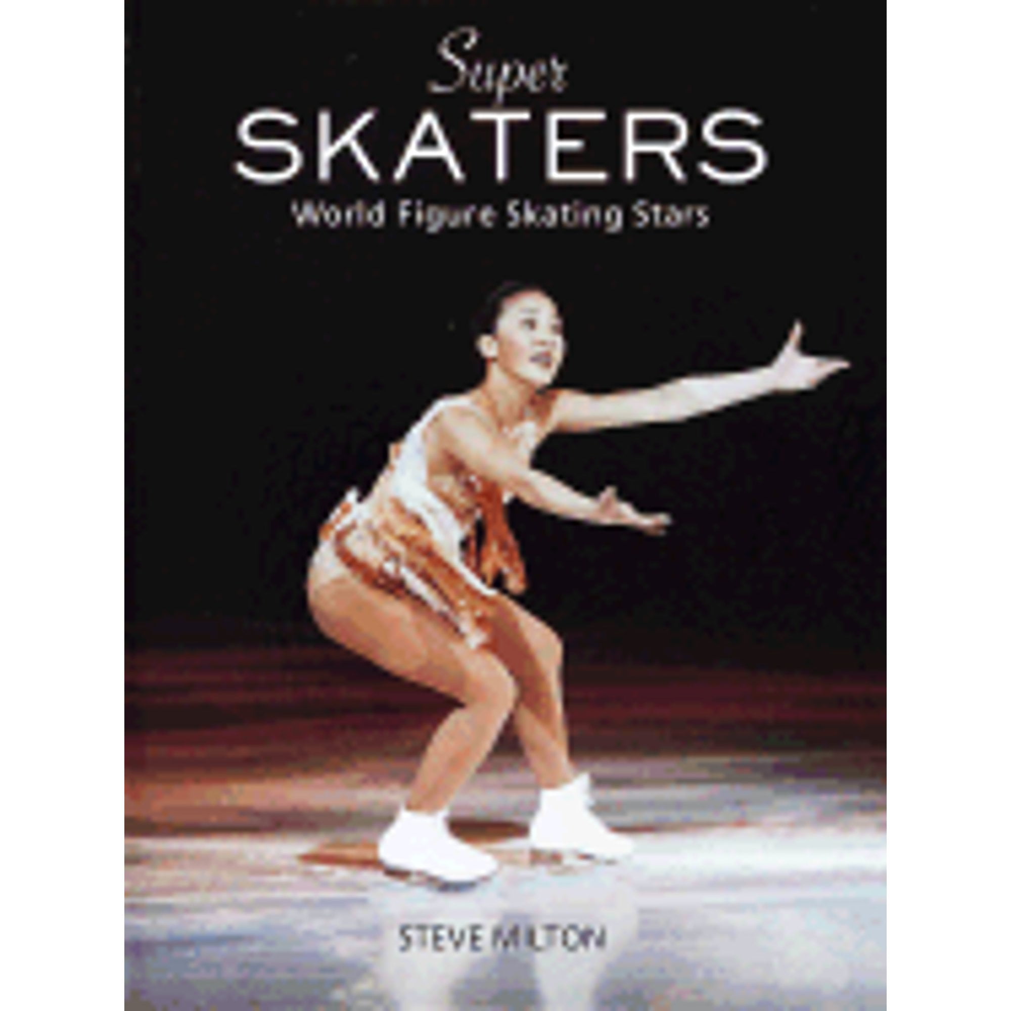 Pre-Owned Super Skaters: World Figure Skating Stars (Hardcover 9780517184820) by Steve Milton, Random House Value Publishing