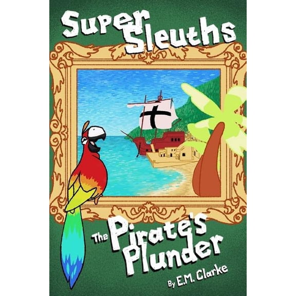 Super Sleuths Story Club: Super Sleuths and the Pirate's Plunder. : Super Sleuths 1 (Series #1) (Paperback)