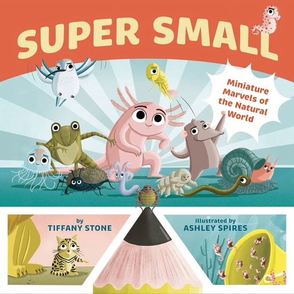 Super Small: Miniature Marvels of the Natural World, (Hardcover)