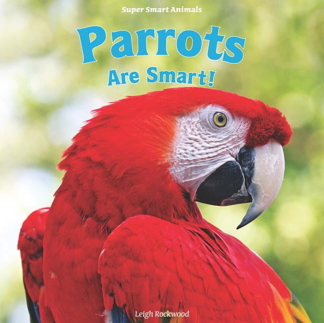 Super Smart Animals Parrots Are Smart! (Hardcover)