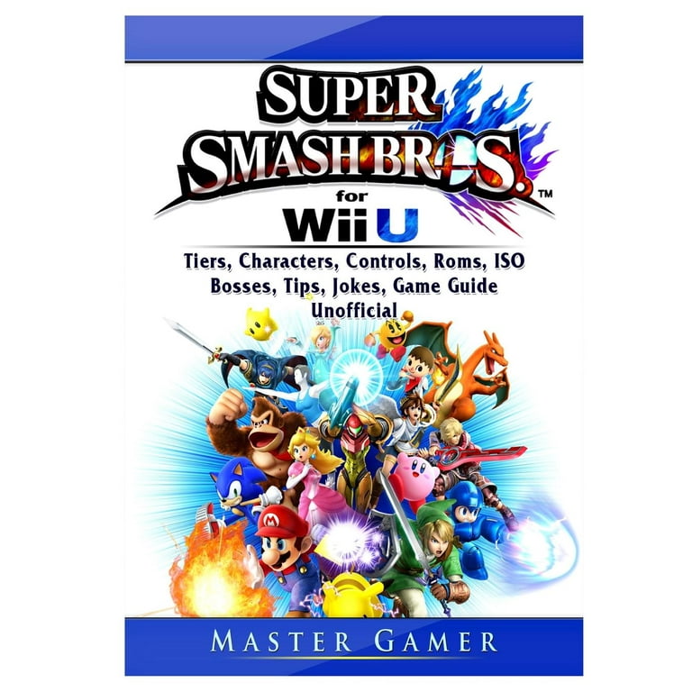 Super Smash Brothers Wii U, Tiers, Characters, Controls, Roms, ISO, Bosses,  Tips, Jokes, Game Guide Unofficial (Paperback)