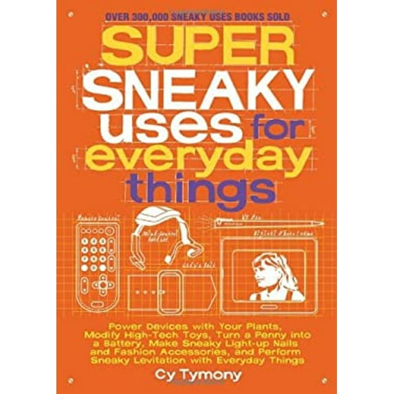 Pre-Owned Super Sneaky Uses for Everyday Things: Power Devices with Your Plants, Modify High-Tech Toys, Turn a Penny into a Battery, and More (Volume 8) (Sneak... (Paperback) 1449408141 9781449408145
