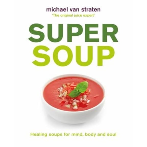 Pre-Owned Super Soup: Healing soups for mind, body and soul (Paperback) by Michael van Straten