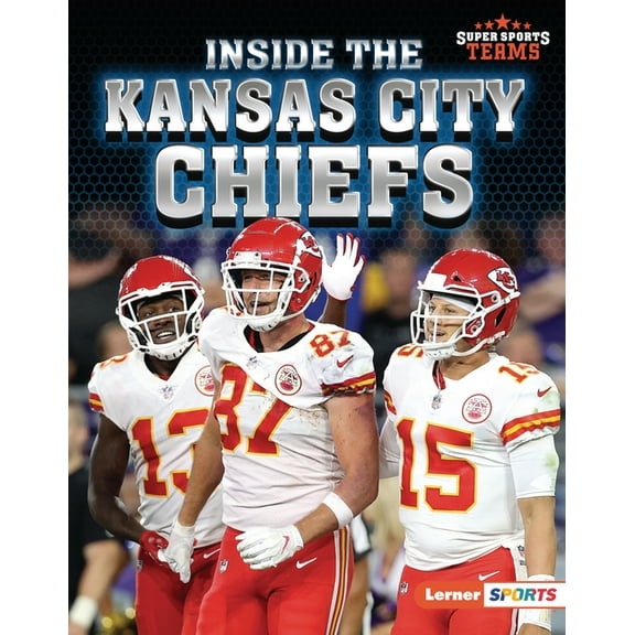 Super Sports Teams (Lerner (Tm) Sports) Inside the Kansas City Chiefs, (Hardcover)