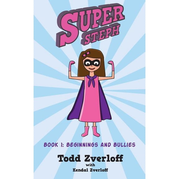 Super Steph: Super Steph: Book 1: Beginnings and Bullies (Paperback)
