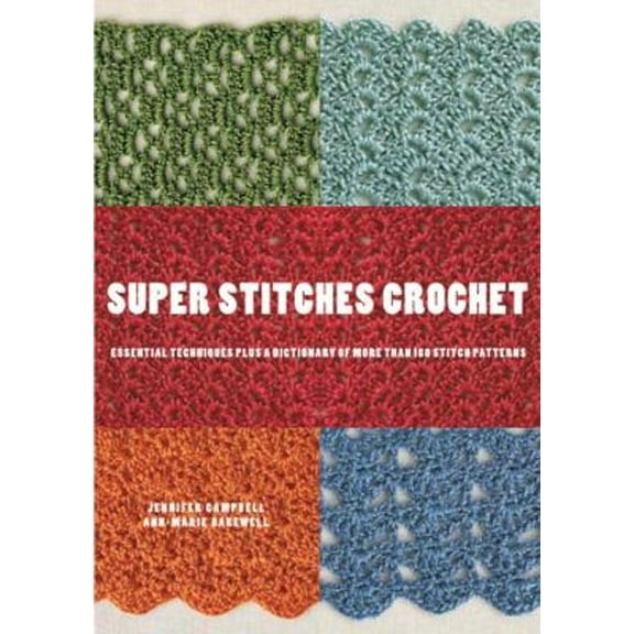 Pre-Owned Super Stitches Crochet: Essential Techniques Plus a Dictionary of more than 180 Stitch Patterns (Paperback) 0823099083 9780823099085