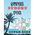 thumbnail image 1 of Super Sudoku for Super Kids: Logical Thinking - Brain Game Book Easy To Hard Sudoku Puzzles For Kids (Paperback), 1 of 1