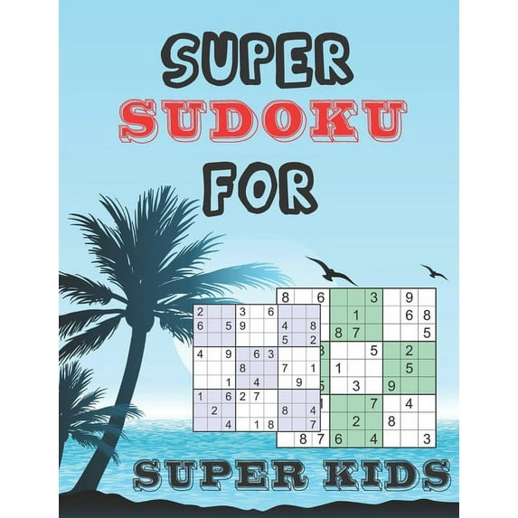 Super Sudoku for Super Kids: Logical Thinking - Brain Game Book Easy To Hard Sudoku Puzzles For Kids (Paperback)
