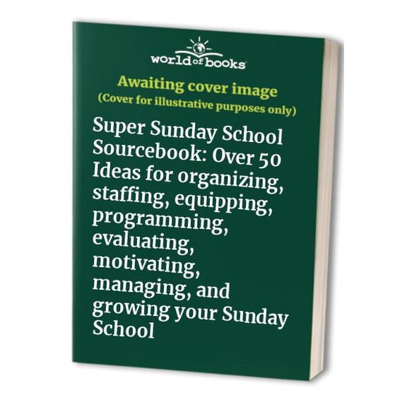 Pre-Owned Super Sunday School Sourcebook: Over 50 Ideas for organizing, staffing, equipping, programming, evaluating, motivating, managing, and growing your Sunday School Paperback