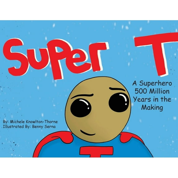 Super T- A Superhero 500 Million Years in the Making, (Paperback)