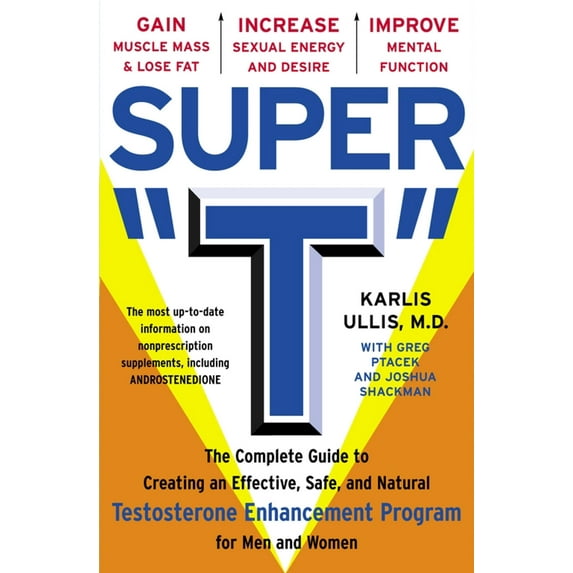 Super "T" : The Complete Guide to Creating an Effective, Safe and Natural Testosterone Enhancement Program for Men and Women (Paperback)