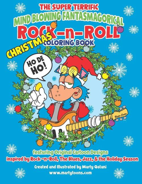 The Super Terrific Mind Blowing Fantasmagorical Rock n Roll CHRISTMAS Coloring Book: A Christmas Coloring Celebration for Rock and Rollers Paperback 1790359163 9781790359165 Marty Qatani