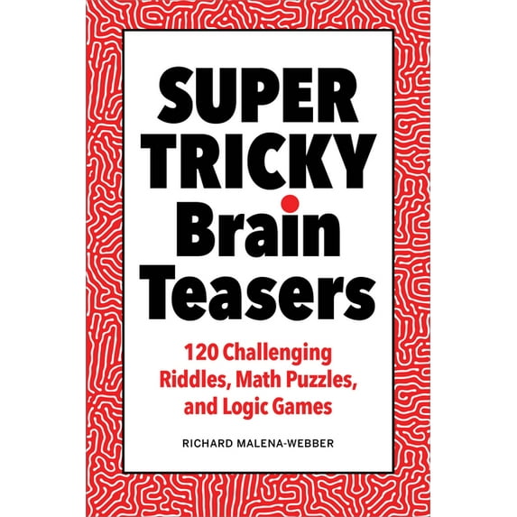 Super Tricky Brain Teasers: 120 Challenging Riddles, Math Puzzles, and Logic Games, (Paperback)