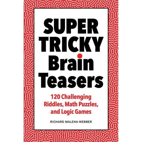 Super Tricky Brain Teasers: 120 Challenging Riddles, Math Puzzles, and Logic Games, (Paperback)
