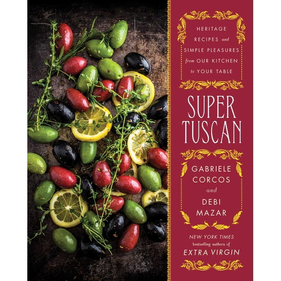 Super Tuscan : Heritage Recipes and Simple Pleasures from Our Kitchen to Your Table (Hardcover)