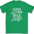 thumbnail image 1 of Super Ultra Mega Dad T-Shirt Funny Fathers Day Gift Humor Novelty Text Tee - Green, 4XL, 1 of 1