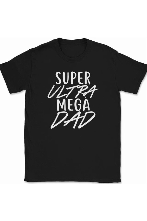 Super Ultra Mega Dad T-Shirt Funny Fathers Day Gift Tee