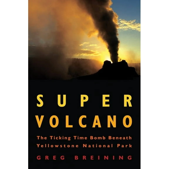 Super Volcano: The Ticking Time Bomb Beneath Yellowstone National Park, (Paperback)