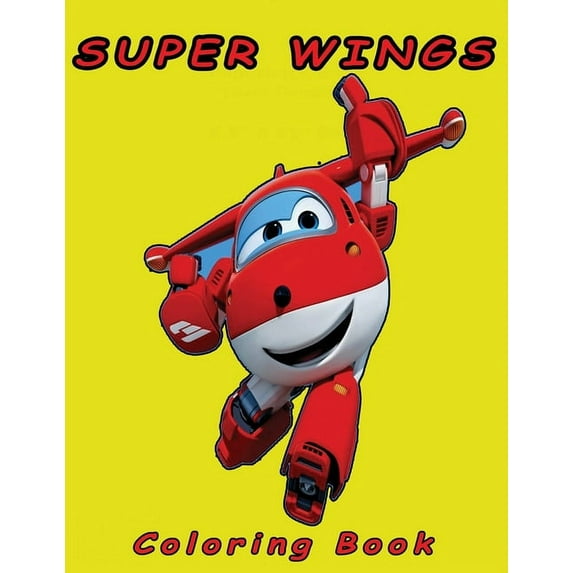Super Wings Coloring Book: Super Wings Coloring Pages And Perfect wings colouring pages for boys, girls "Super Wings for kids" (Paperback)
