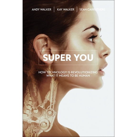 Super You: How Technology Is Revolutionizing What It Means to Be Human (Paperback)