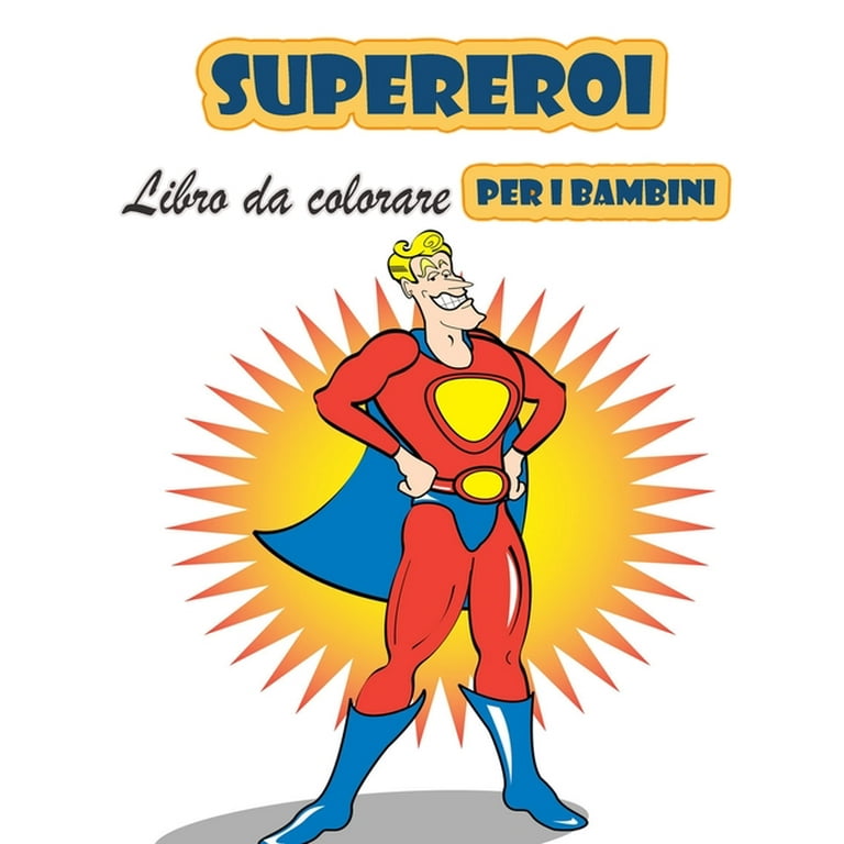 Super eroi libro da colorare per i bambini 4-8 anni : Grande libro da  colorare Super Heroes per ragazze e ragazzi (Toddlers Preschoolers &  Kindergarten), Superheroes Coloring Book. (Libri da colorare carino) (