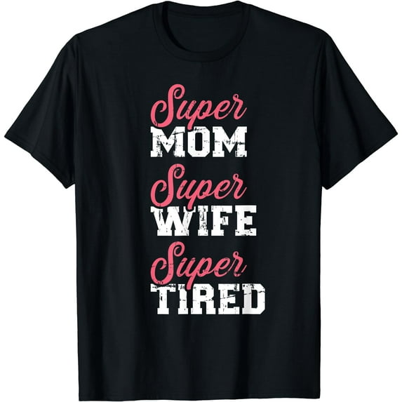 Super mom super wife tired T-Shirt Black Medium