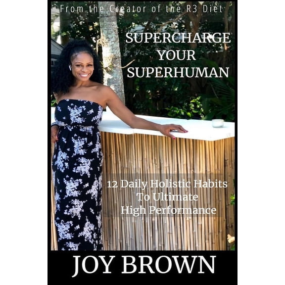 SuperCharge Your Superhuman: 12 Daily Holistic Habits To Ultimate High Performance (Paperback)