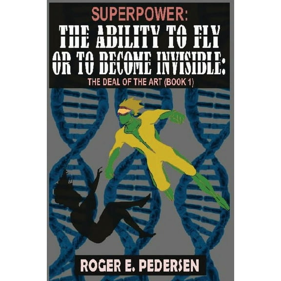 SuperPower: The Ability to Fly or to Become Invisible, The Deal of the Art (Book #1), (Paperback)