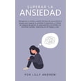 thumbnail image 1 of Superar la ansiedad: Reorganiza tu cerebro usando técnicas de neurociencia y terapia para superar la ansiedad, la depres, (Paperback), 1 of 1