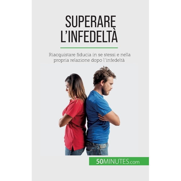 Superare l'infedelt: Riacquistare fiducia in se stessi e nella propria relazione dopo l'infedelt, (Paperback)