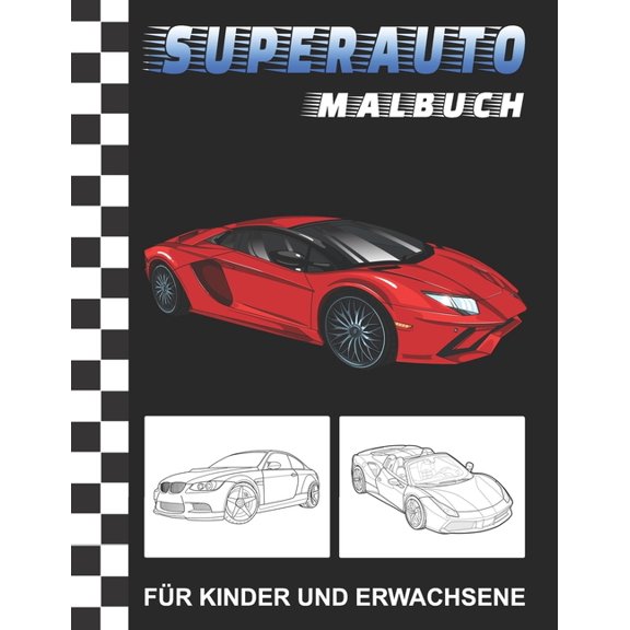 Superauto Malbuch : Rennautos und Luxusautos Ausmalbuch - Autos zum Ausmalen fr Kinder und Erwachsene (Paperback)