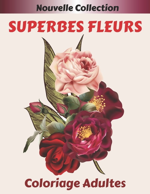 Superbes Fleurs Coloriage Adultes: coloriage de relaxation pour adultes avec 50 motifs de multiples magnifiques fleurs: , (Paperback)