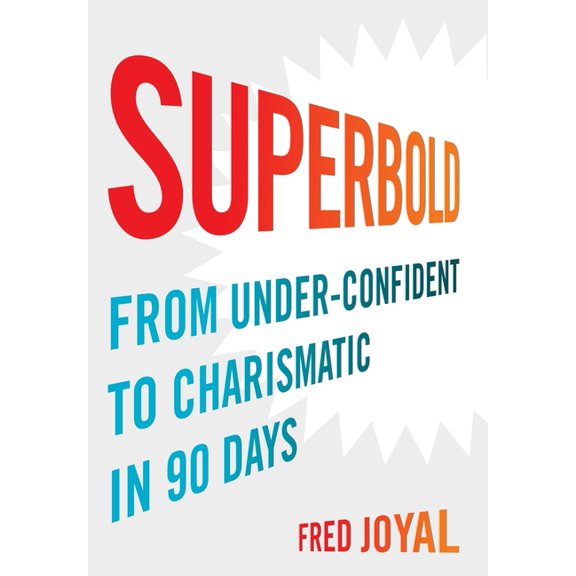 Superbold: From Under-Confident to Charismatic in 90 Days, (Hardcover)